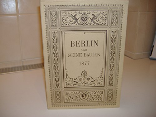 Berlin und seine Bauten: Faksimile-Druck der Erstausgabe von 1877